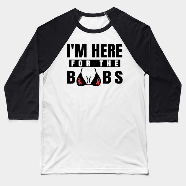 'I'm Here For The Boobs' Cool Breast Cancer Gift Baseball T-Shirt by ourwackyhome